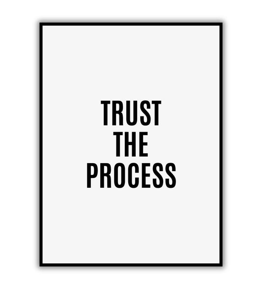 Trust the process - Printable Wall Art / Poster. Download this design to enhance your space.