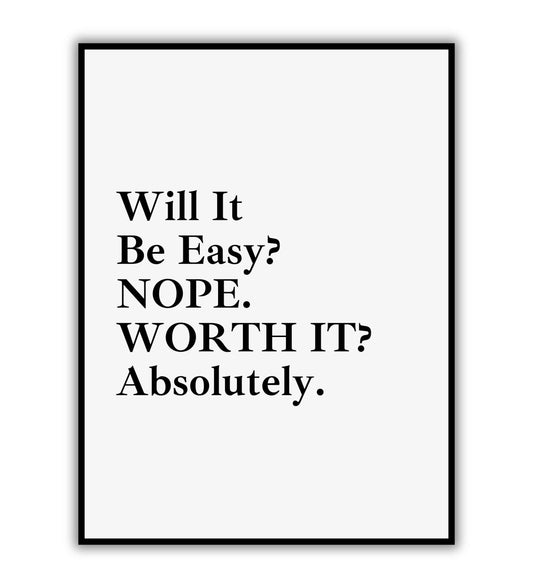 Will it be easy? NOPE. WORTH IT? Absolutely - Printable Wall Art / Poster. Download this design to enhance your space.