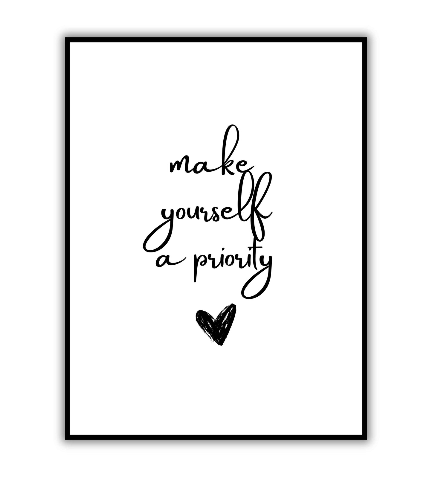 Make yourself a priority - Printable Wall Art / Poster. Download this design to enhance your space.