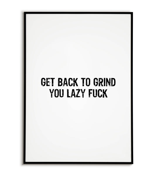 Get back to grind you lazy fuck