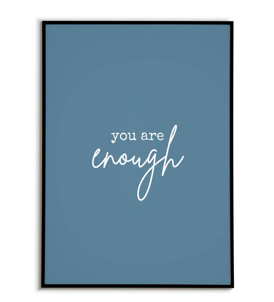 You are enough - Printable Wall Art / Poster. Download this design to enhance your space.