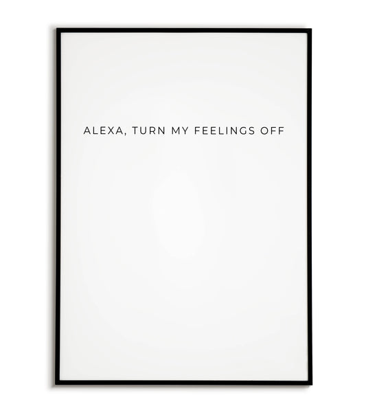 Relatable "Alexa, turn my feelings off" printable poster, for moments when emotions run high.