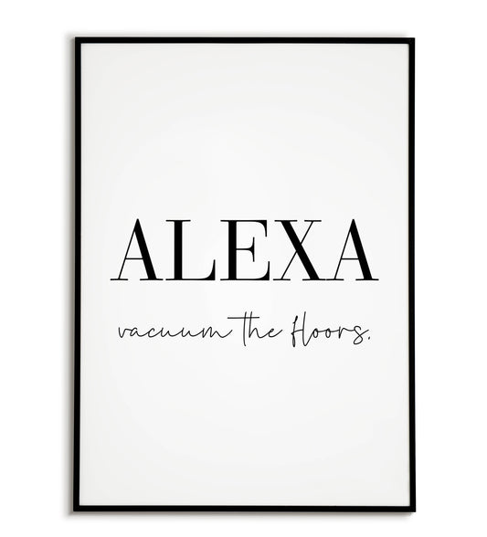 Playful "ALEXA, vaccum the floors" printable poster, a lighthearted reminder for maintaining a clean home.