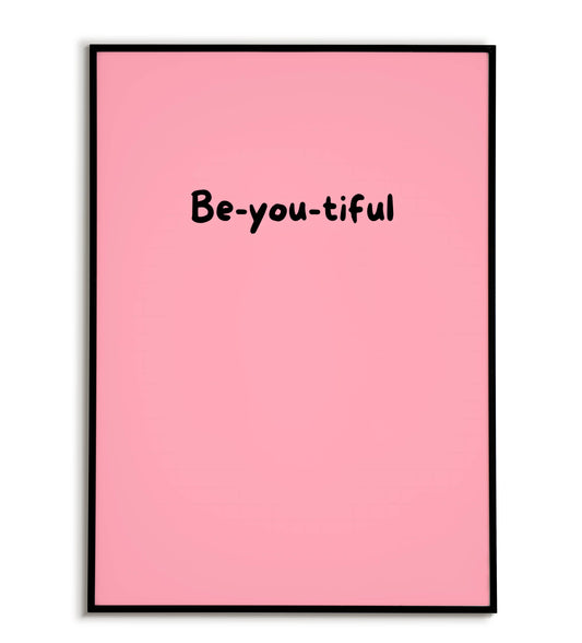 Empowering "Be-you-tiful" printable poster, celebrate self-love and individuality.