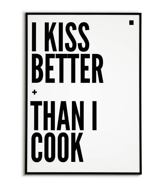 I kiss better than I cook