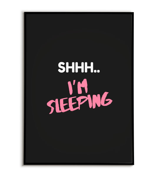 Humorous "Shhh I'm sleeping" printable poster, for bedrooms or quiet spaces.