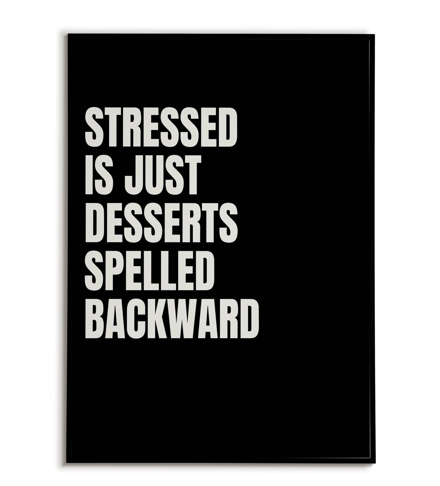Humorous "Stressed is just Desserts spelled backward" printable poster, offering a lighthearted perspective on stress.