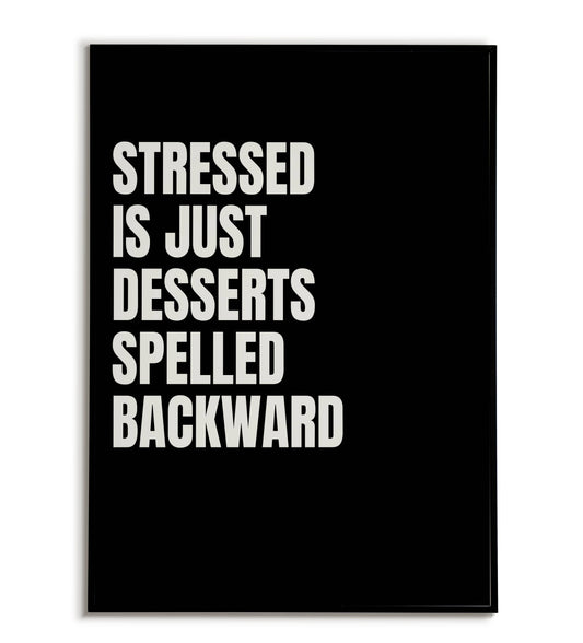 Humorous "Stressed is just Desserts spelled backward" printable poster, offering a lighthearted perspective on stress.