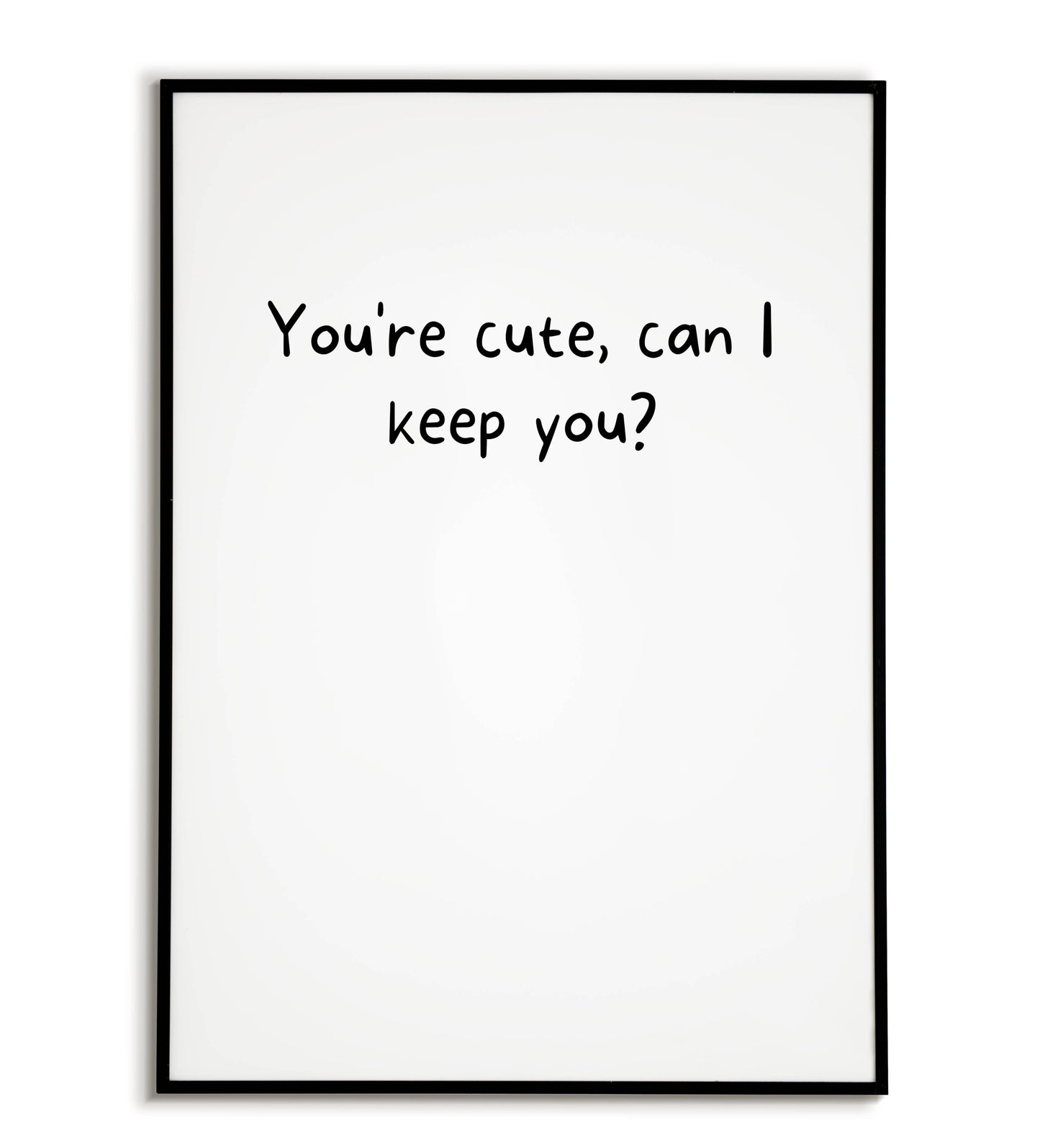 Playful "You're cute, can I keep you?" printable poster, expressing affection and appreciation for someone special.