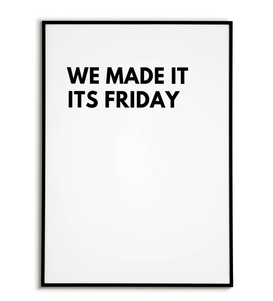 Humorous "We made it it's friday" printable poster, celebrating the end of the workweek.