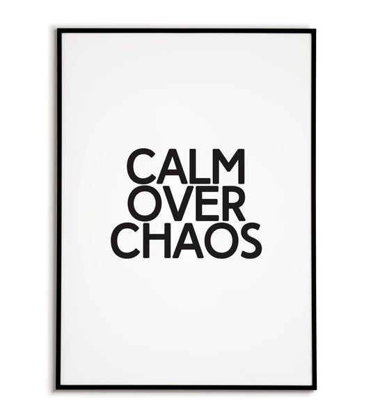 Inspirational "Calm over chaos" printable poster, promote serenity and inner peace.