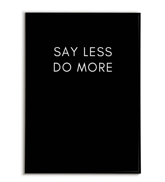 Motivational "Say less do more" printable poster, promoting action over talk.