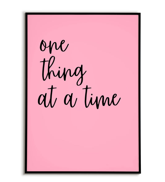 Inspirational "One thing at a time" printable poster, promoting mindfulness and focus.