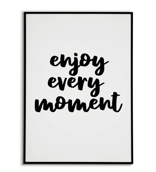 Inspirational "Enjoy every moment" printable poster, encourage living life to the fullest.