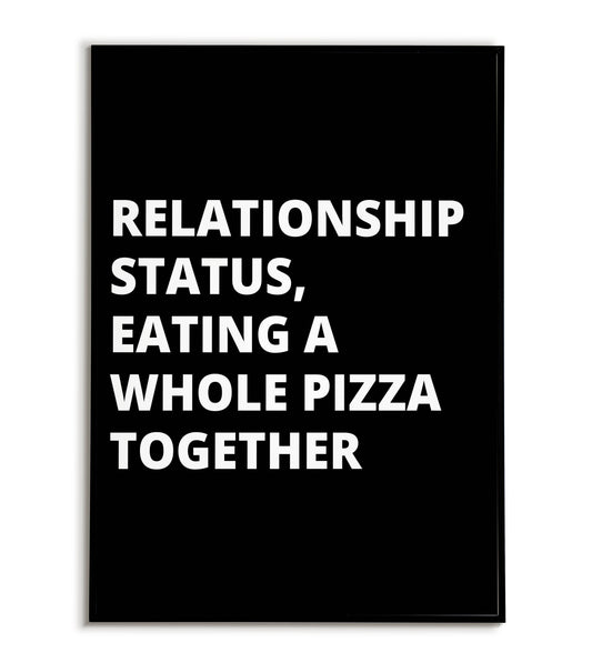 Humorous "Relationship status eating a whole pizza together" printable poster, celebrating shared experiences and comfort food.