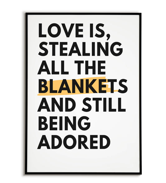Humorous "Love is stealing all the blankets and still being adored" printable poster, relatable for couples who love cuddles.