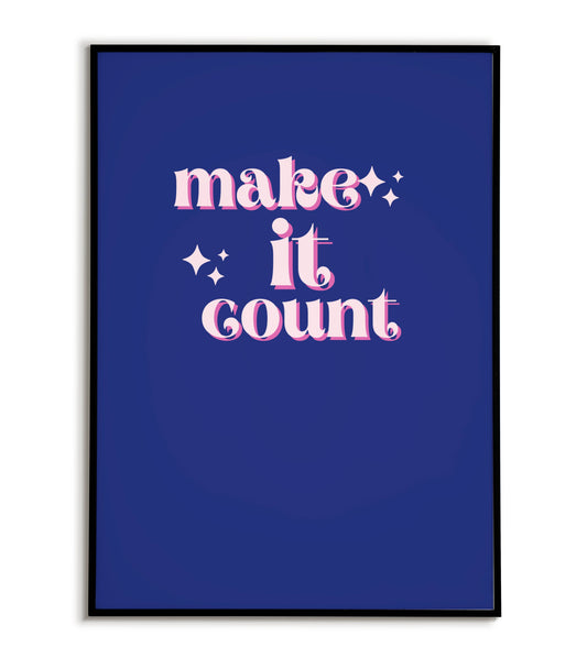 Motivational "Make it count" printable poster, encouraging living life to the fullest.
