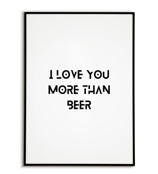 Romantic "I love you more than beer" printable poster, expressing deep love, even for those who love their brew.