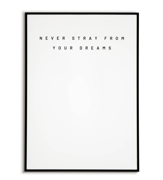 Inspirational "Never stray from your dreams" printable poster, encouraging pursuing your passions.