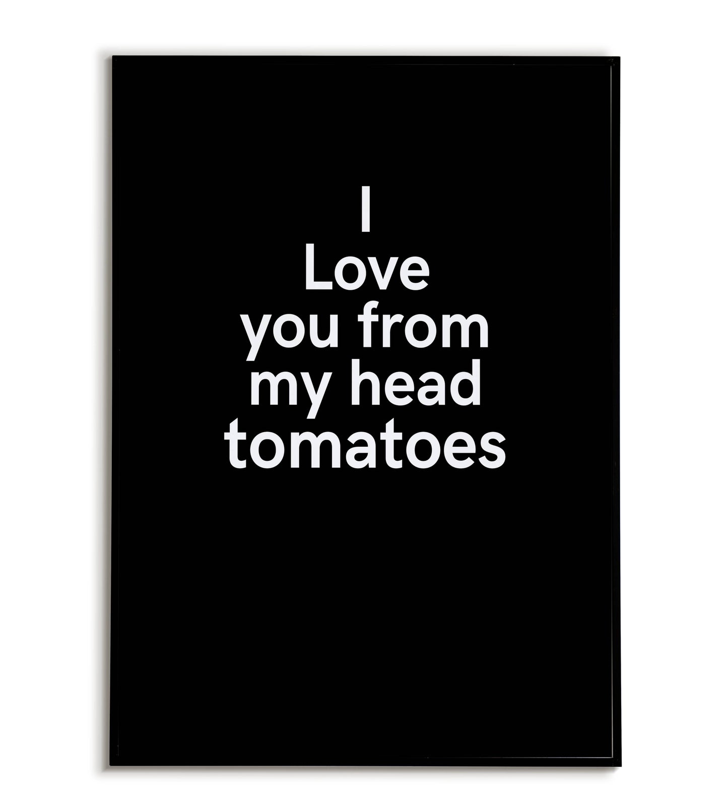 Humorous "I love you from head tomatoes" printable poster, a playful way to express your love, with a vegetable twist.