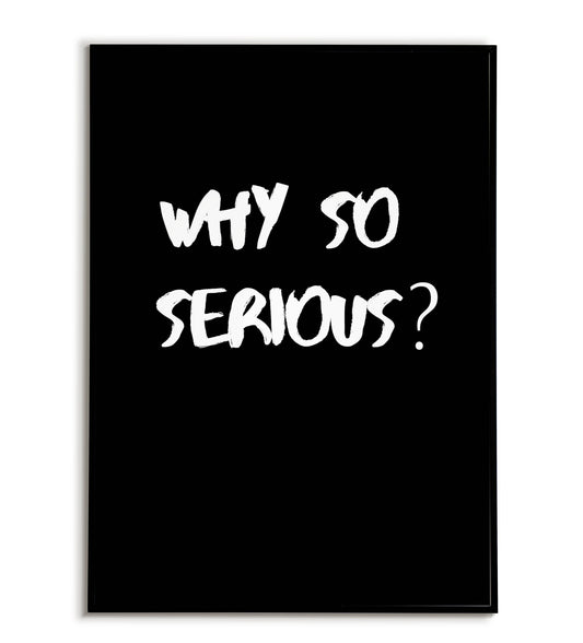 Playful "Why so serious?" printable poster, based on the iconic Batman quote, inviting a more relaxed approach.