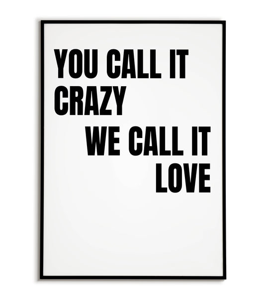 Romantic "You call it crazy we call it love" printable poster, celebrating unique and passionate love.