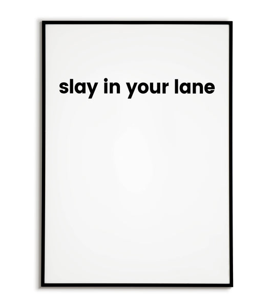 Motivational "Slay In Your Lane" printable poster, encouraging self-confidence and focusing on your own path.