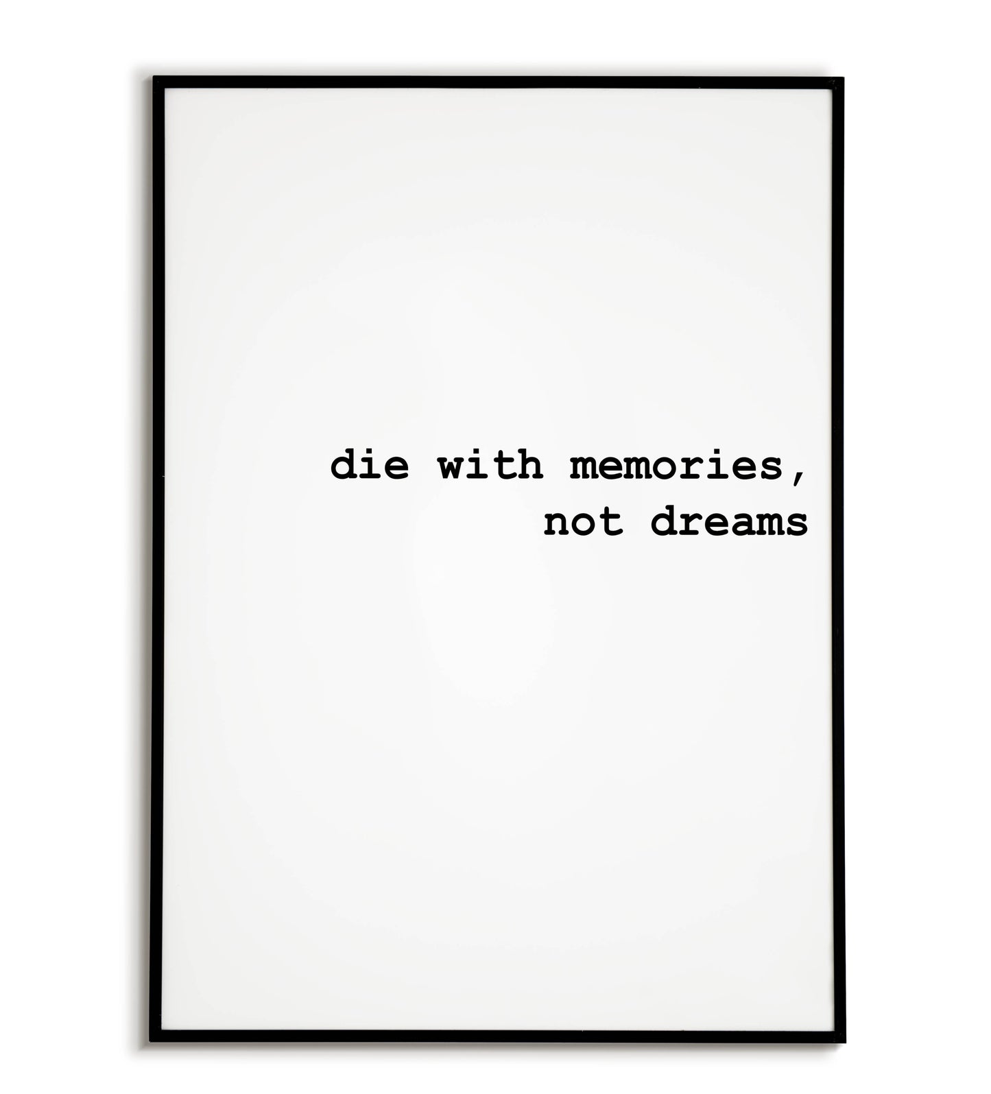 Philosophical "Die with memories not dreams" printable poster, a reminder to live life to the fullest.