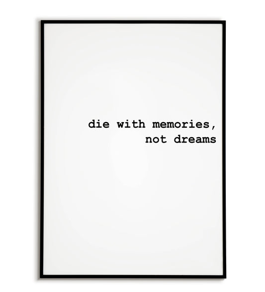 Philosophical "Die with memories not dreams" printable poster, a reminder to live life to the fullest.