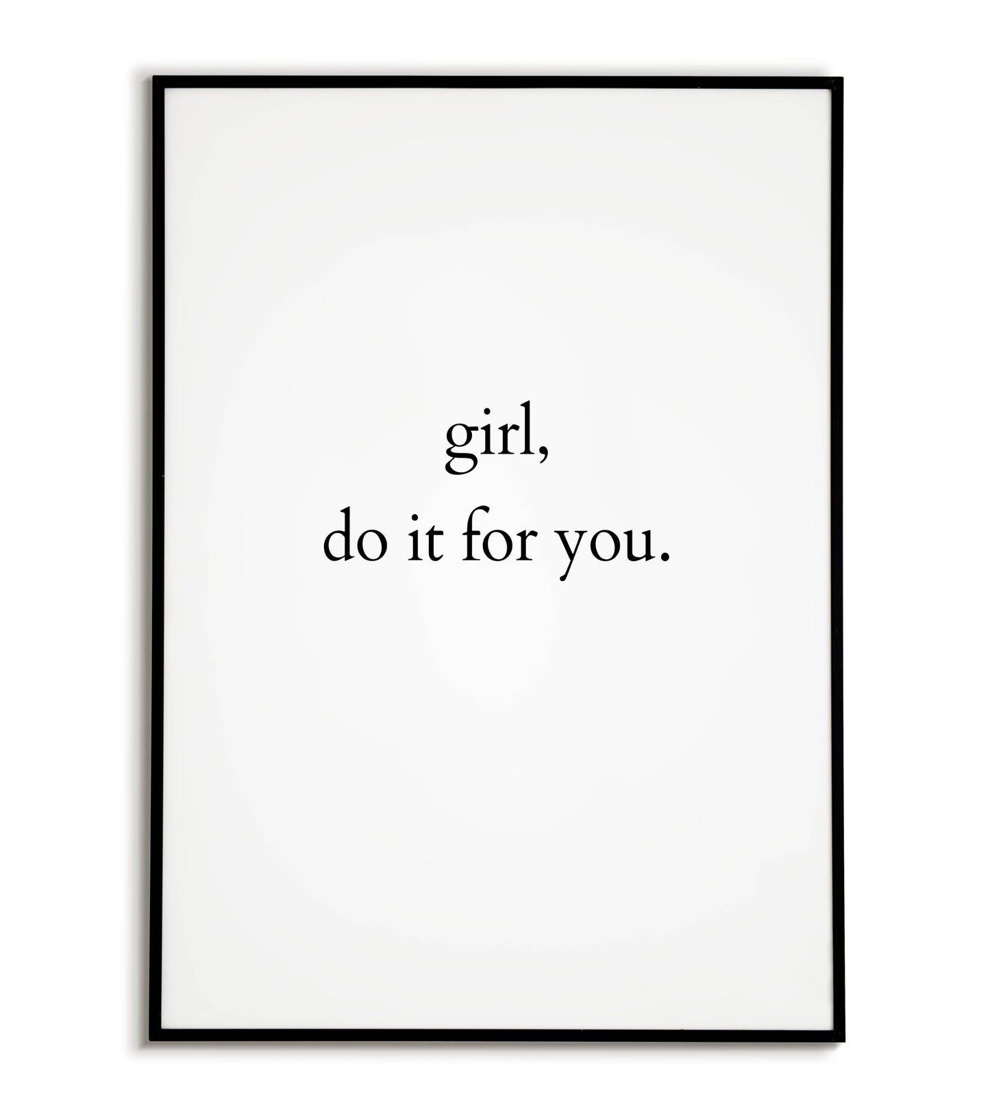 Empowering "Girl, Do It For You" printable poster, celebrating self-love and independence.