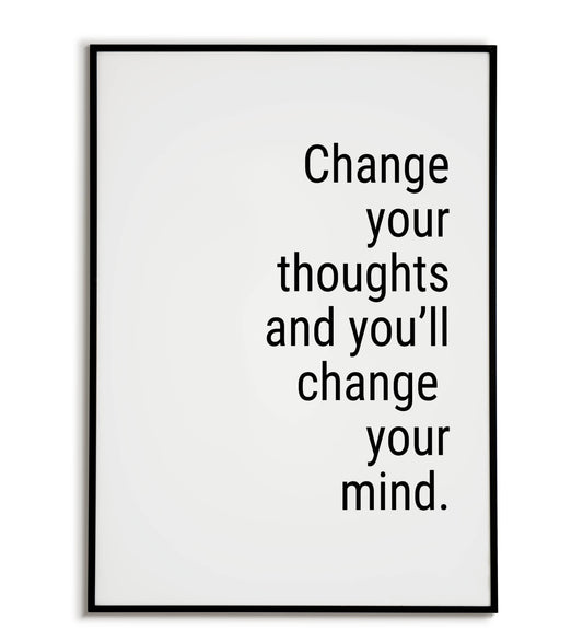 Change your thoughts and you'll change your mind.