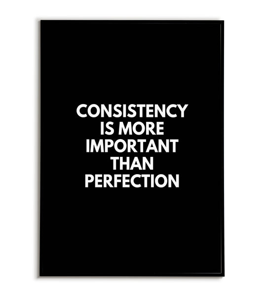 "Consistency is more important than perfection" - Printable Wall Art / Poster. Download this motivational quote to keep you focused on progress.
