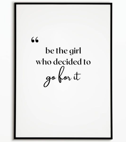 Motivational "Be the girl who decides to go for it" printable poster, empower yourself and others.