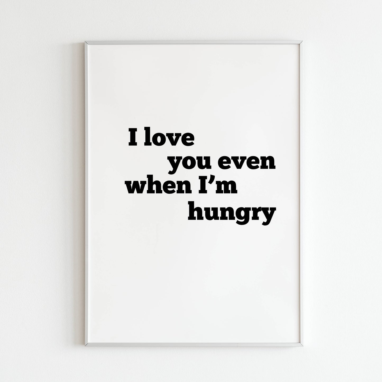 Downloadable "I love you even when I'm hungry" art print, celebrate unconditional love with a touch of humor.