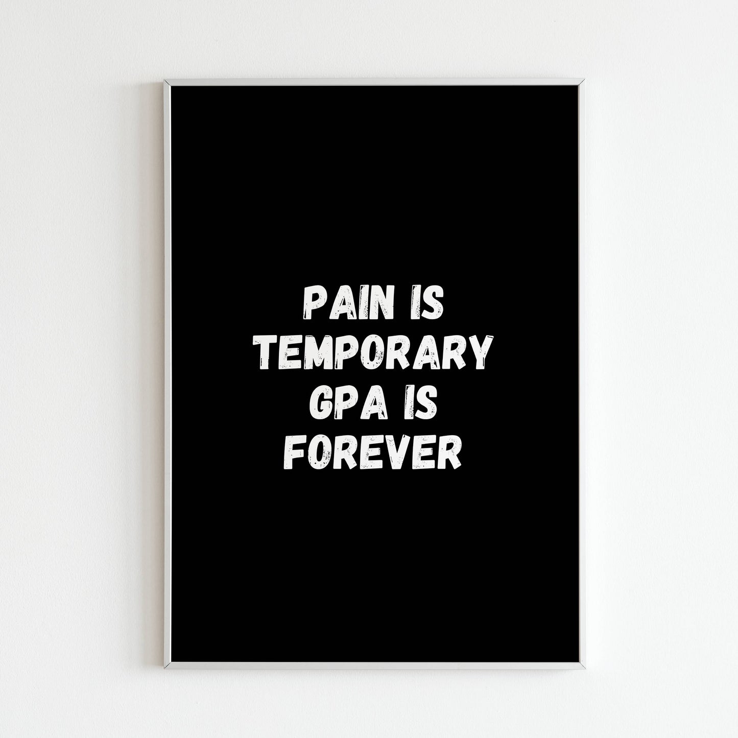 Pain is temporary GPA is frorever