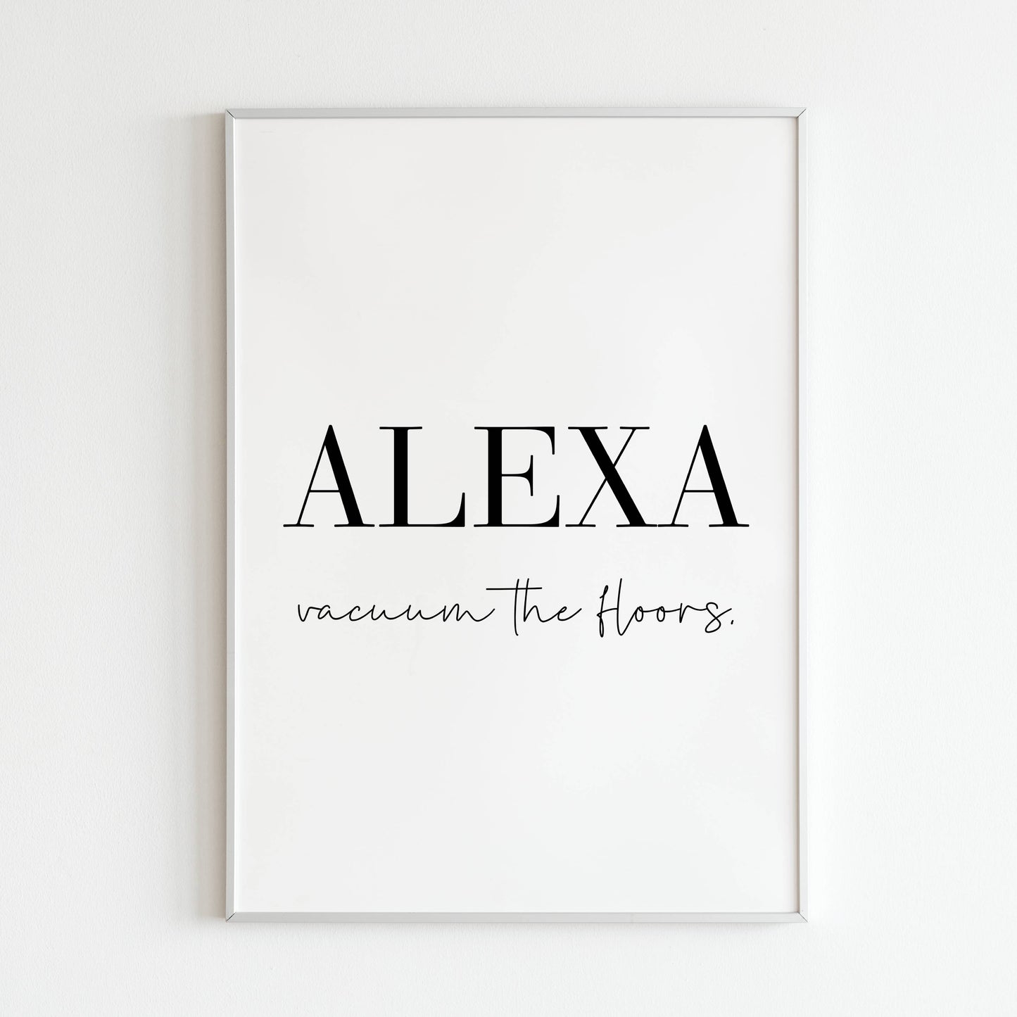Downloadable "ALEXA, vaccum the floors" art print, add a touch of humor to your cleaning routine.
