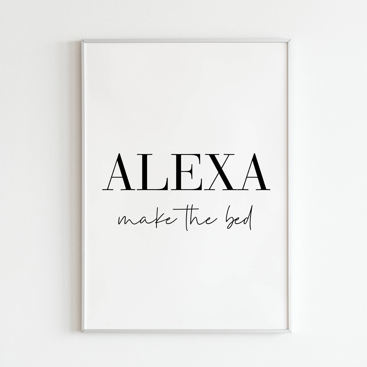 Downloadable "ALEXA, make the bed" art print, add a smile to your daily routine.