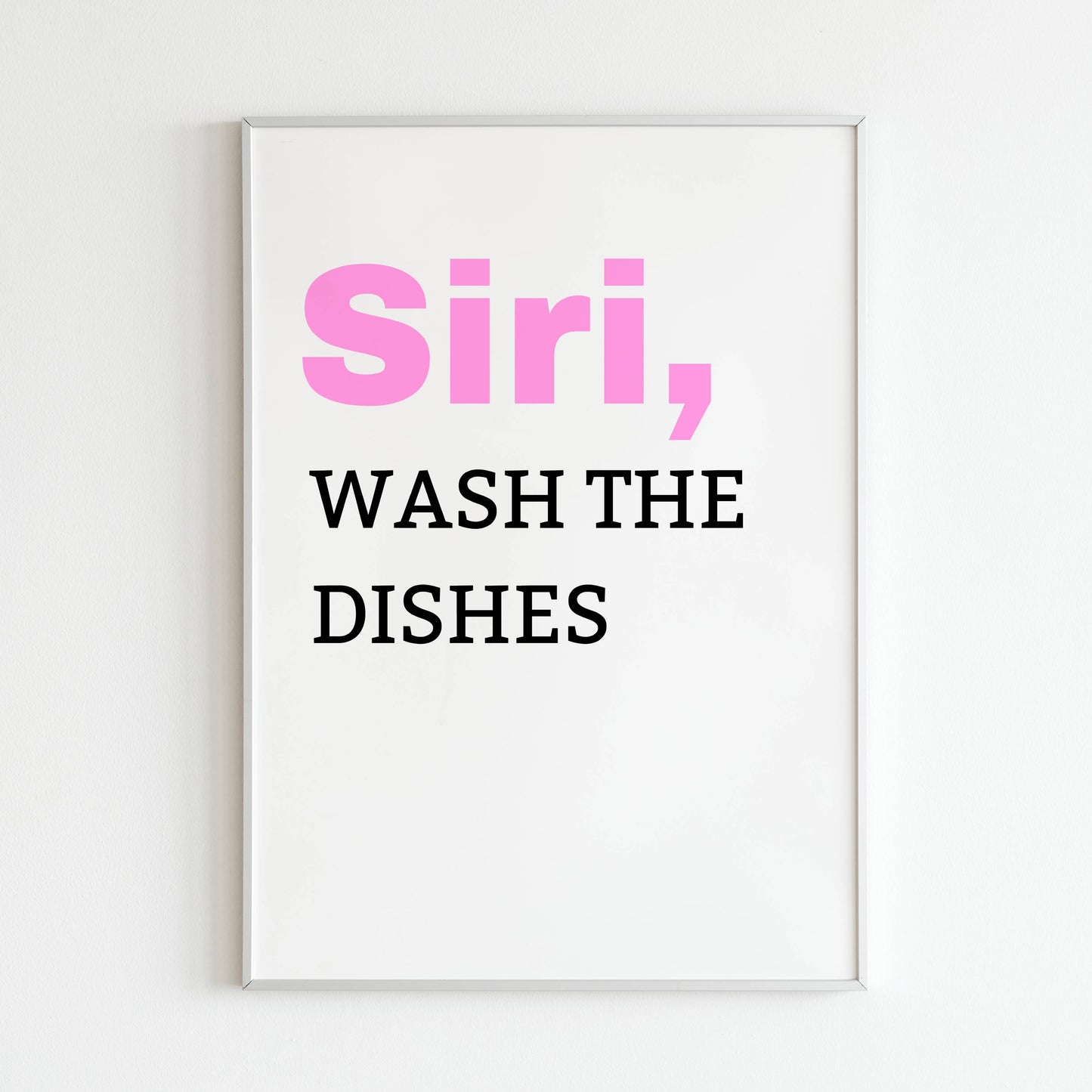 Downloadable "SIRI, wash the dishes" art print, lighten the mood while tackling dish duty with a touch of humor.