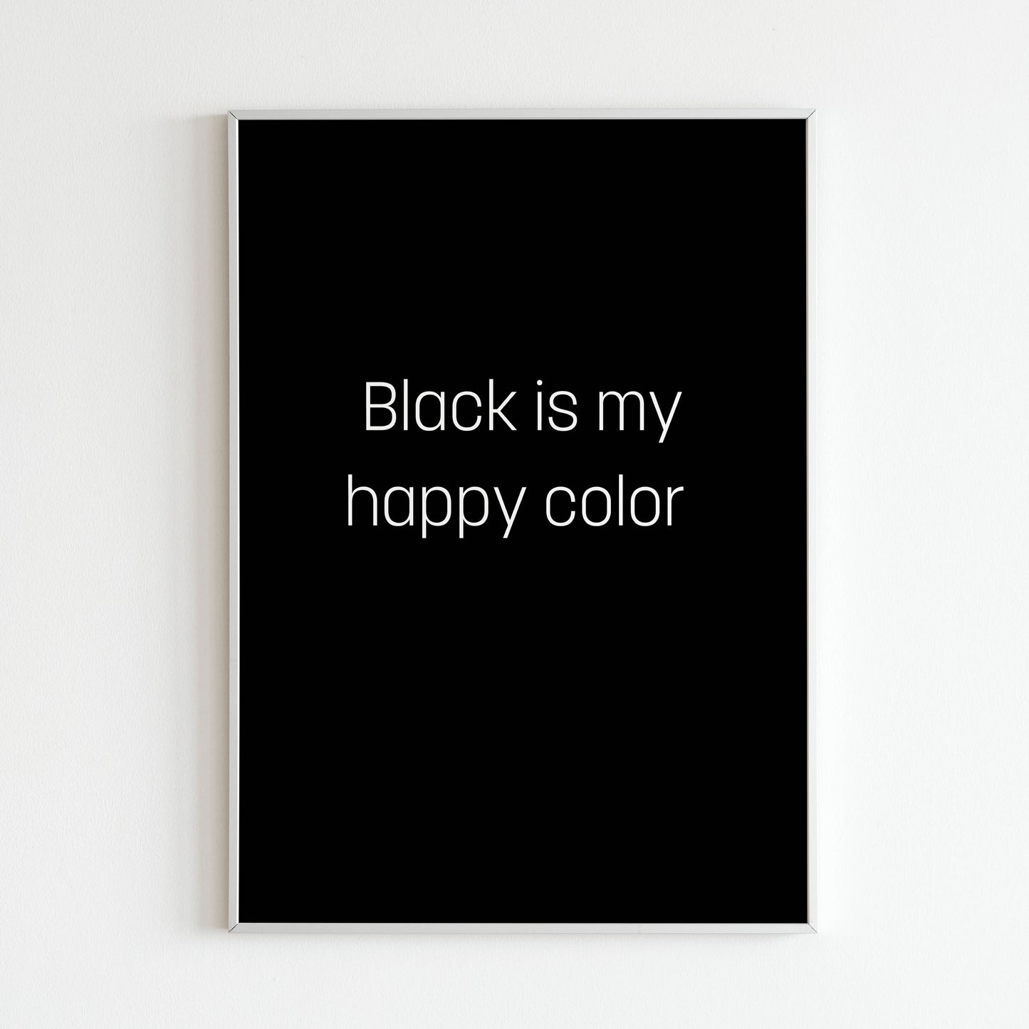 Black is my happy color - Printed Wall Art / Poster. This beautiful poster adds a touch of sophistication to your space. Arrives ready to hang.