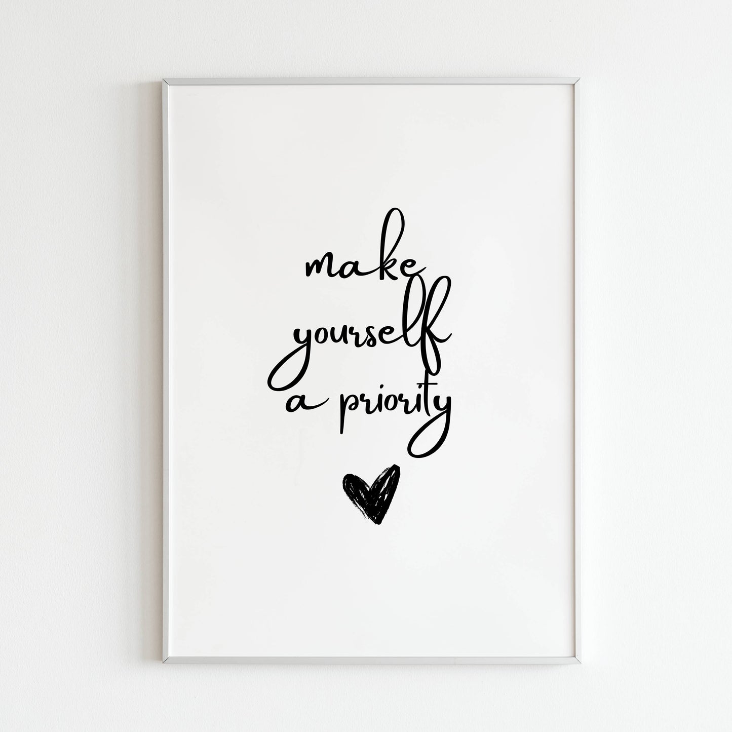 Make yourself a priority - Printed Wall Art / Poster. This beautiful poster adds a touch of sophistication to your space. Arrives ready to hang.
