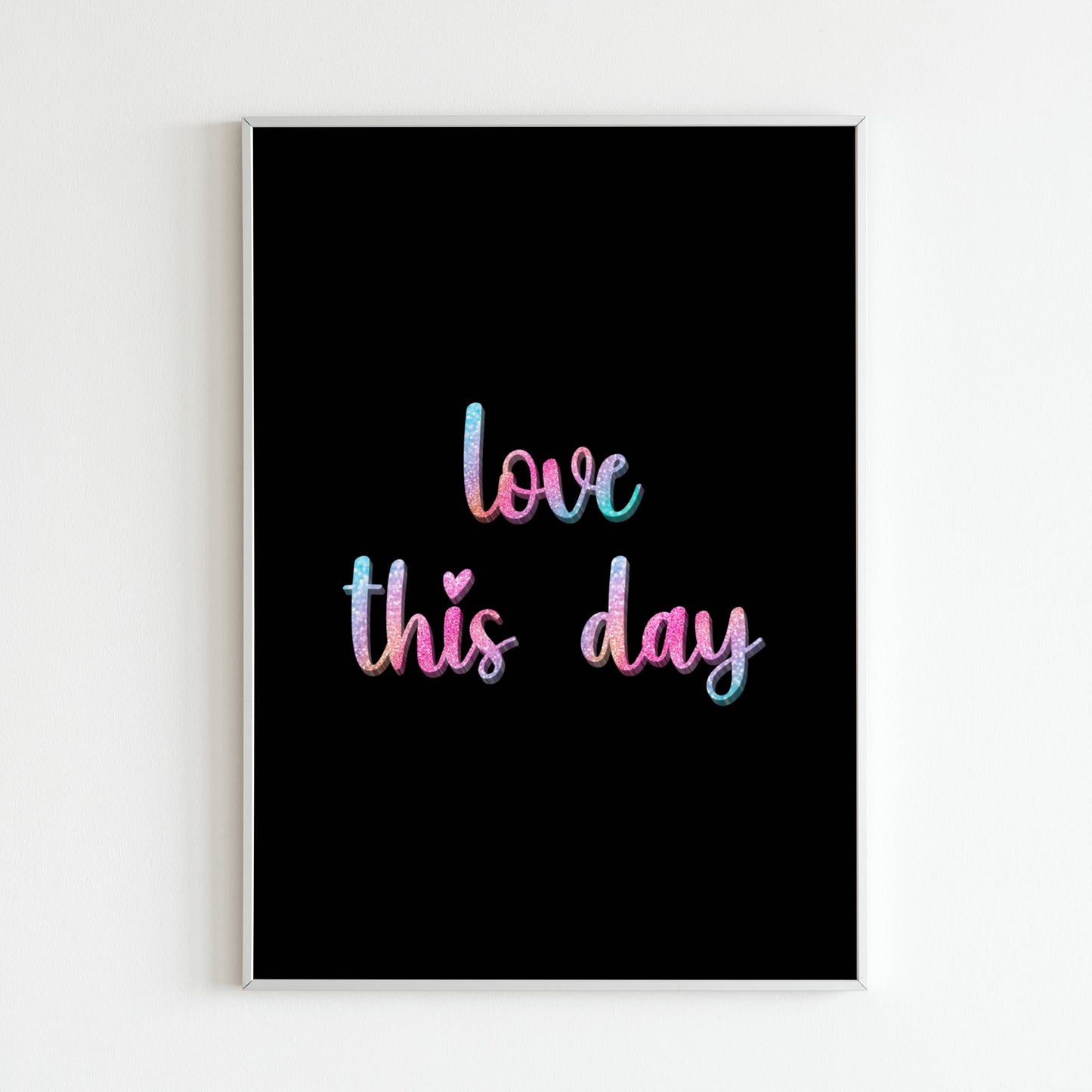 Downloadable "Love this day" wall art for a reminder to find joy in each day.