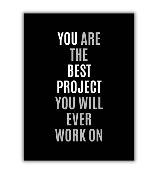 You are the best project you will ever work on