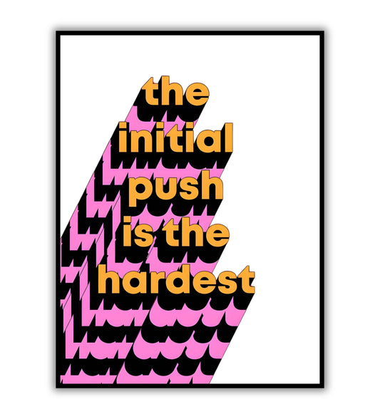 The Initial Push Is The Hardest