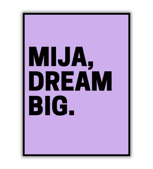 Mija, dream big