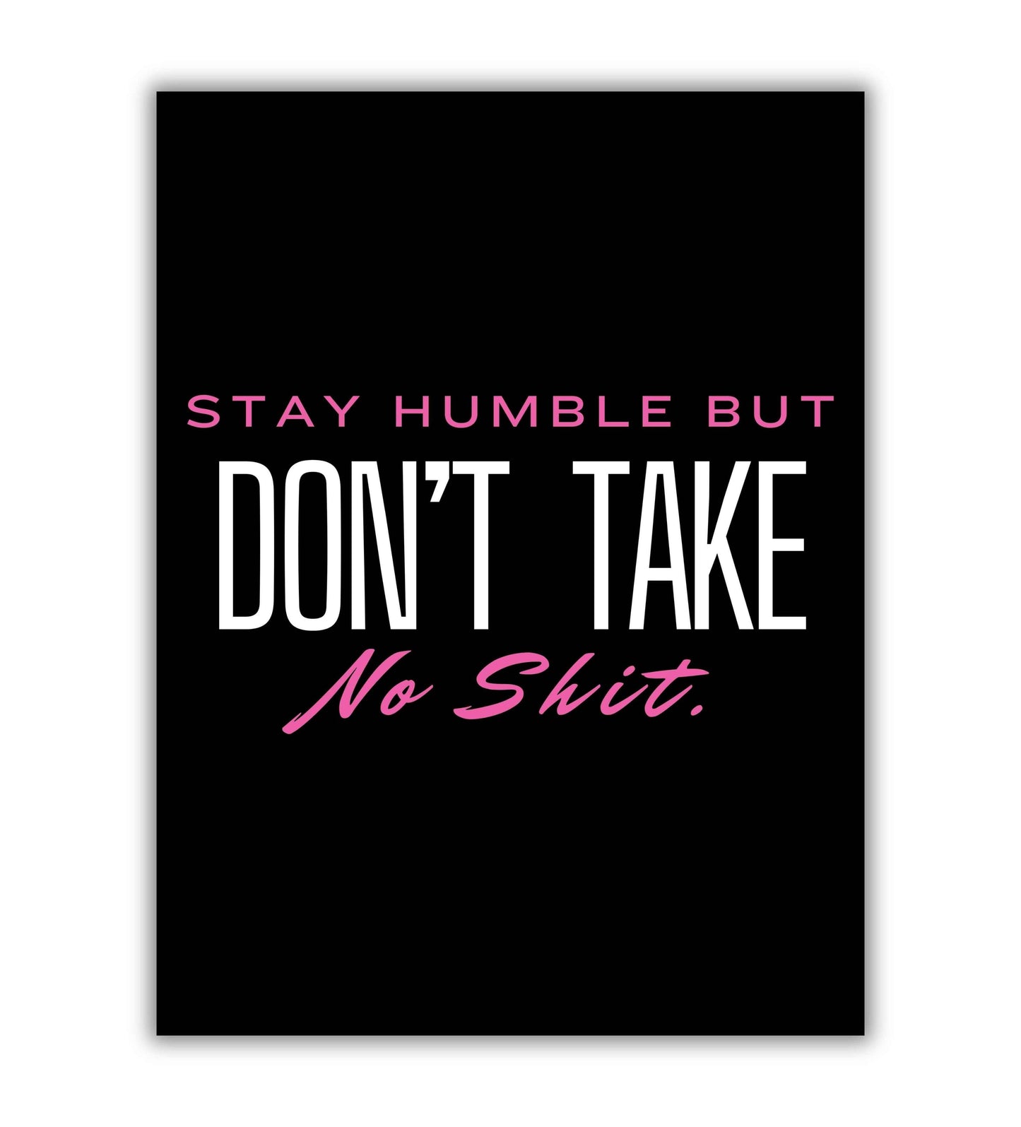 Stay Humble, Don't Take No Shit