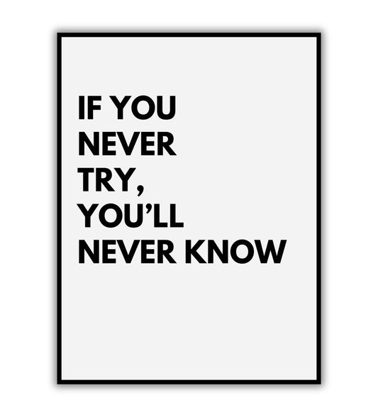 If you never try you'll never know