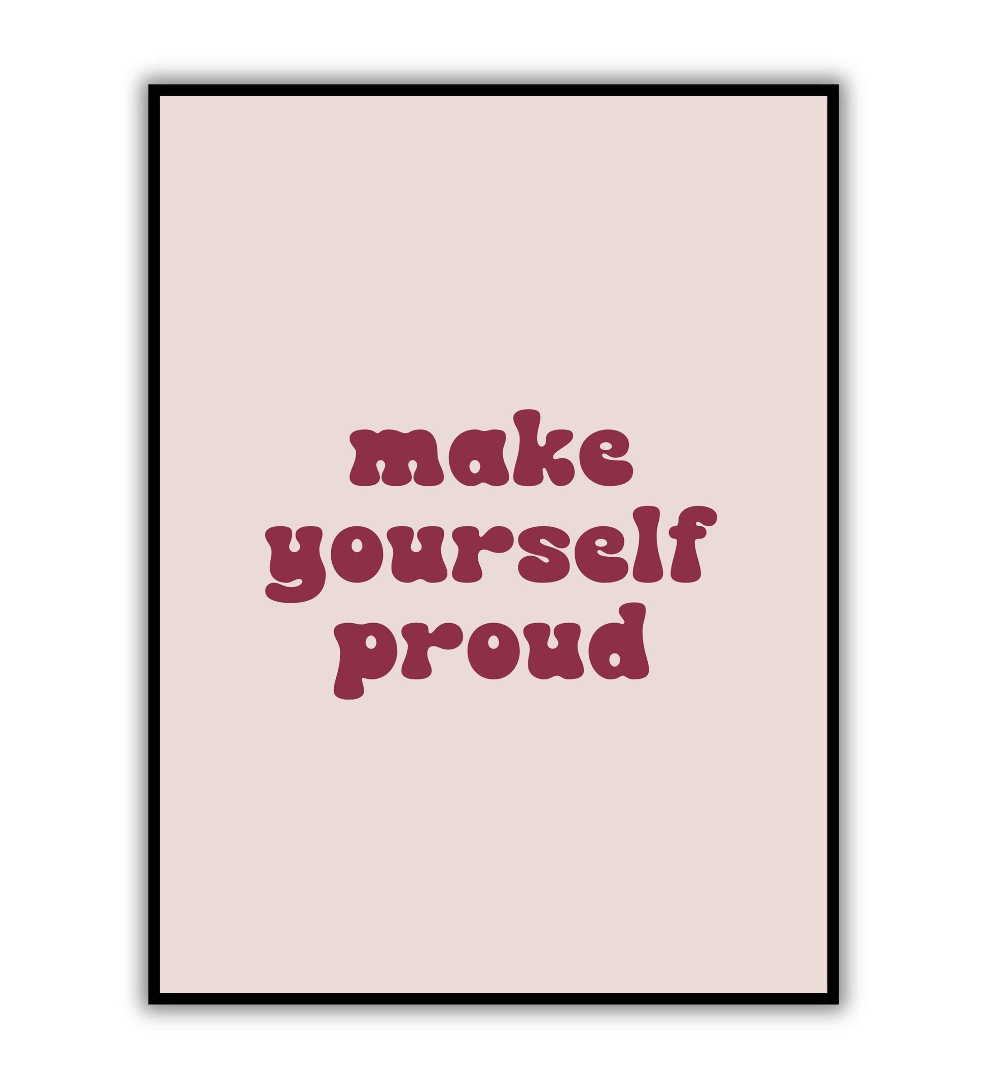 Make Yourself Proud printable wall art poster. Encouraging message for personal achievement