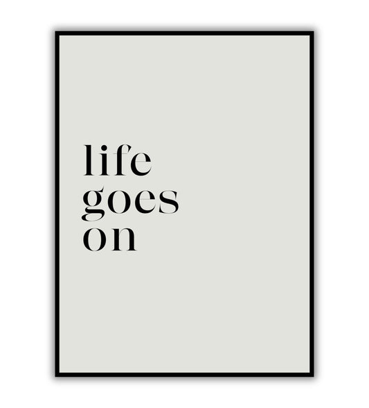 Life Goes On printable wall art poster. Uplifting message in a modern font.