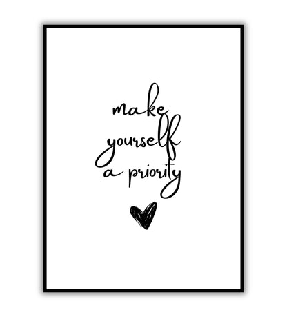 Make yourself a priority - Printable Wall Art / Poster. Download this design to enhance your space.	