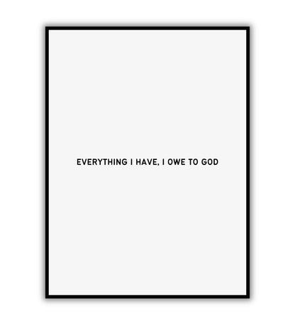 Everything I Have I Owe to God - Printable Wall Art / Poster. Inspirational quote expressing gratitude for faith.